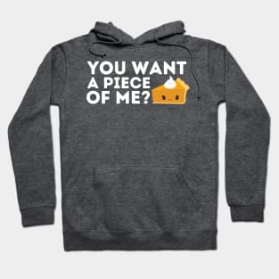 You Want a Piece of Me? Pumpkin Pie Thanksgiving Hoodie